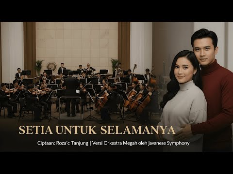 SETIA UNTUK SELAMANYA – Versi Orkestra Megah | Ciptaan Roza’c Tanjung | Javanese Symphony