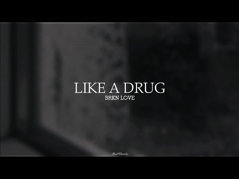 BRKN LOVE ᚓ Like A Drug / Lyrics⛤