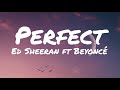 Ed Sheeran - Perfect ft Beyoncé (Lyrics)