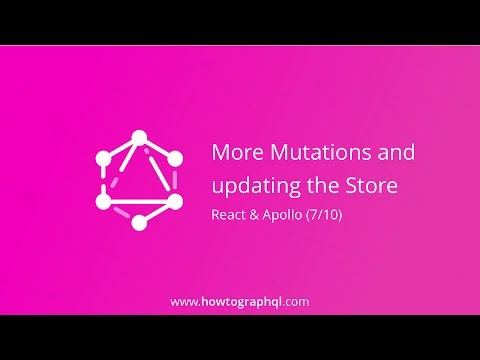 HowToGraphQL (React & Apollo) - More Mutations and Updating the Store (7/10)