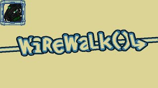WireWalk() {What a busted dead loop}