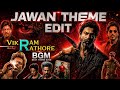 Jawan Theme Edit Vikram Rathore BGM Jawan Title Track Jawan Movie Mashup Shah Rukh Khan