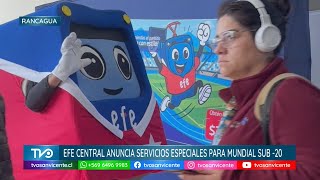 EFE Central anuncia servicios especiales para el Mundial Sub 20 a desarrollarse en Rancagua