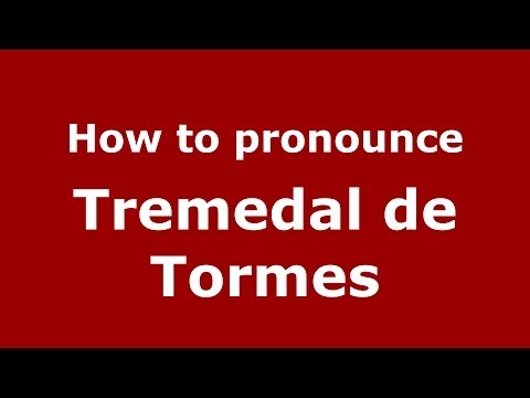 How to pronounce Tremedal de Tormes (Spanish/Spain) - PronounceNames.com