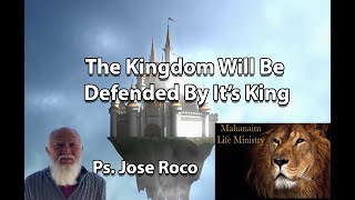 "The Kingdom Will Be Defended By It's King"  Ps. Jose Roco