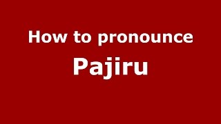 How to pronounce Pajiru