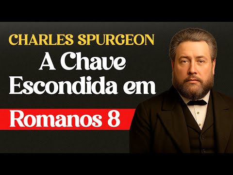 A Chave Escondida em Romanos 8 – Charles Spurgeon