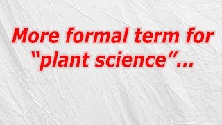 More formal term for “plant science” (CodyCross Crossword Answer)