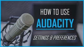 How To Use Audacity - Settings & Preferences