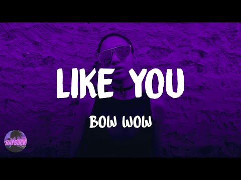 Bow Wow - Like You (feat. Ciara) (lyrics)