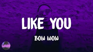 Bow Wow - Like You (feat. Ciara) (lyrics)