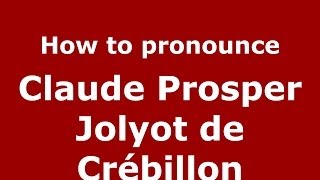 How to pronounce Claude Prosper Jolyot De Cr&eacute;billon