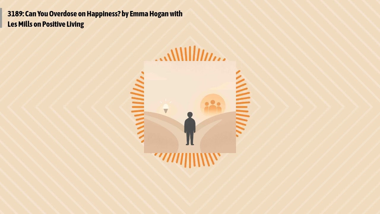 3189: Can You Overdose on Happiness? by Emma Hogan with Les Mills on Positive Living | Optimal...