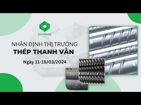 Nhận Định Thị Trường - Thép thanh vằn (Ngày 11-15/03/2024)