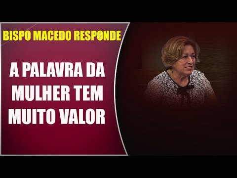 Bispo Macedo Responde #07 - A palavra da mulher tem muito valor