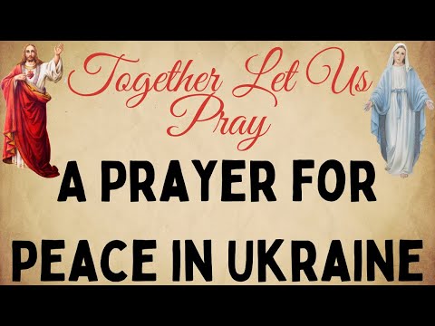 A Prayer For Peace in Ukraine | Together Let Us Pray