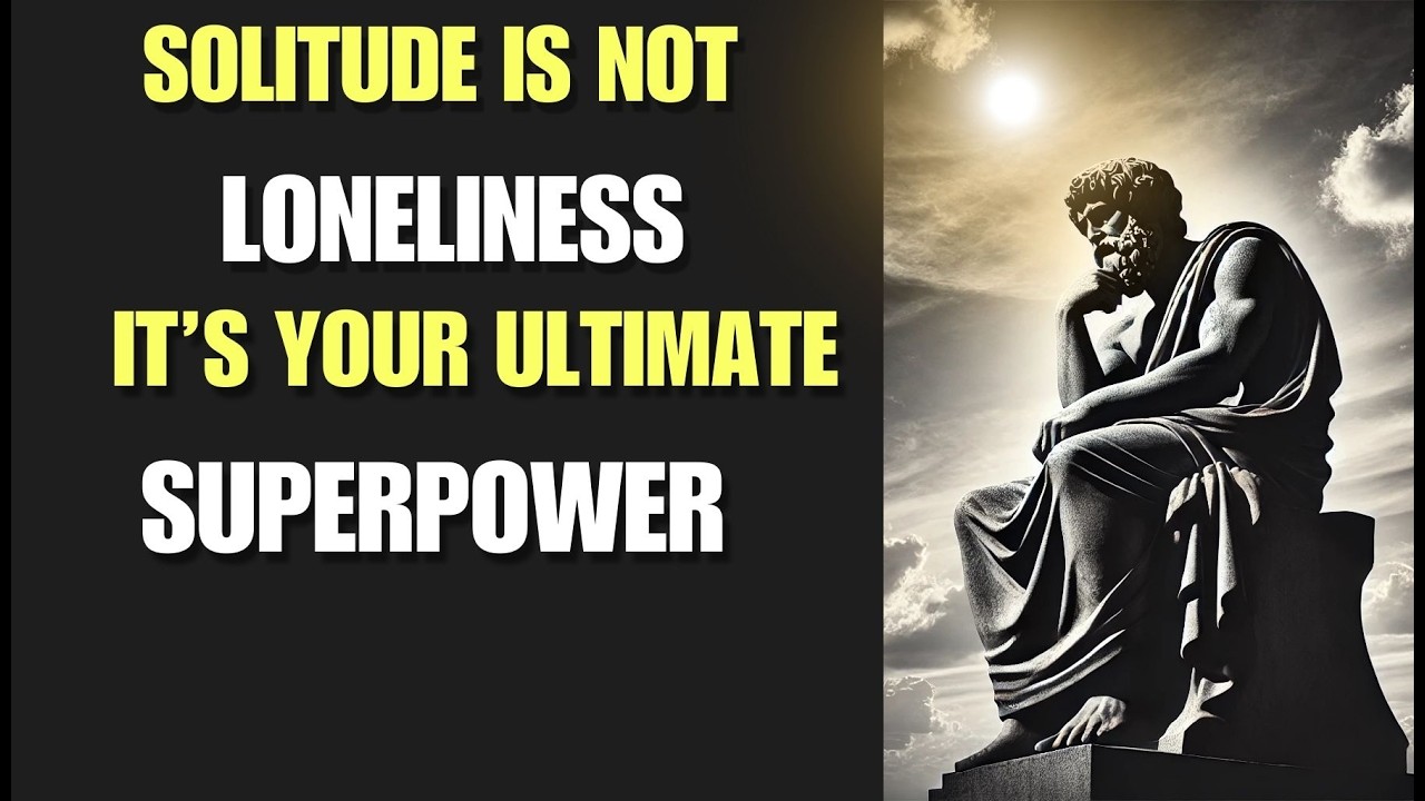 Solitude is Not Loneliness – It’s Your Ultimate Superpower | Stoic Daily | Buddhism Teachings