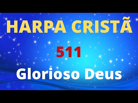 Harpa Cristã - 511 - Glorioso Deus - Levi - (com letra)