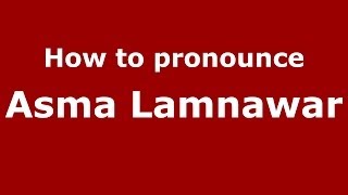How to pronounce Asma Lamnawar