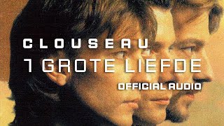 Clouseau - 1 Grote Liefde [Official Audio]