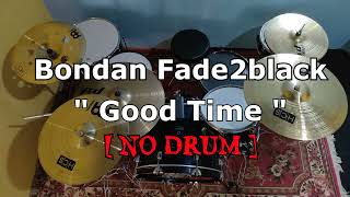 Download lagu Bondan & Fade2black - Good Time (NO SOUND DRUM) mp3