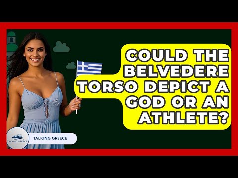 Could The Belvedere Torso Depict A God Or An Athlete? - Talking Greece