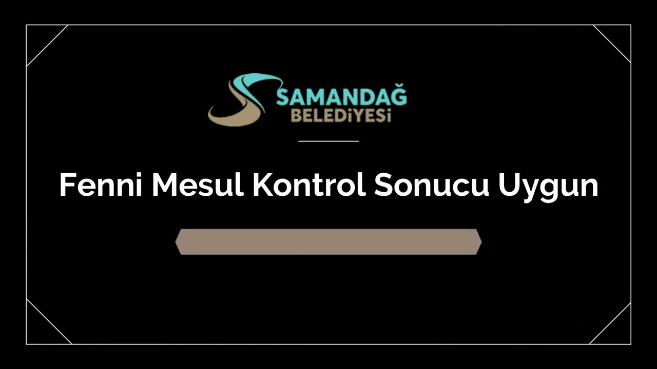 SAMANDAĞ BELEDİYESİ / 009 Fenni Mesul Kontrol Sonucu Uygun