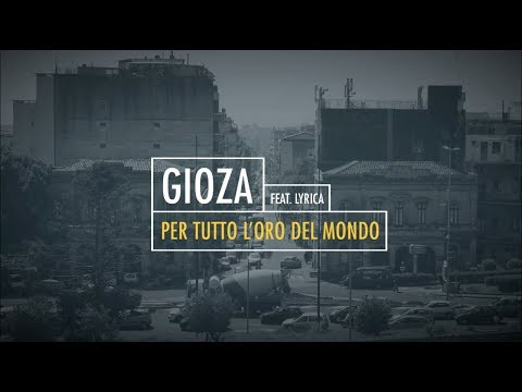 Gioza ft. Lyrica -  Per tutto l'oro del mondo (Video Lyrics)