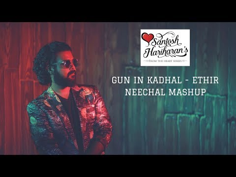 Gun In Kadhal - Ethir Neechal Adi (Mashup) | Santosh Hariharan | Anirudh Ravichander