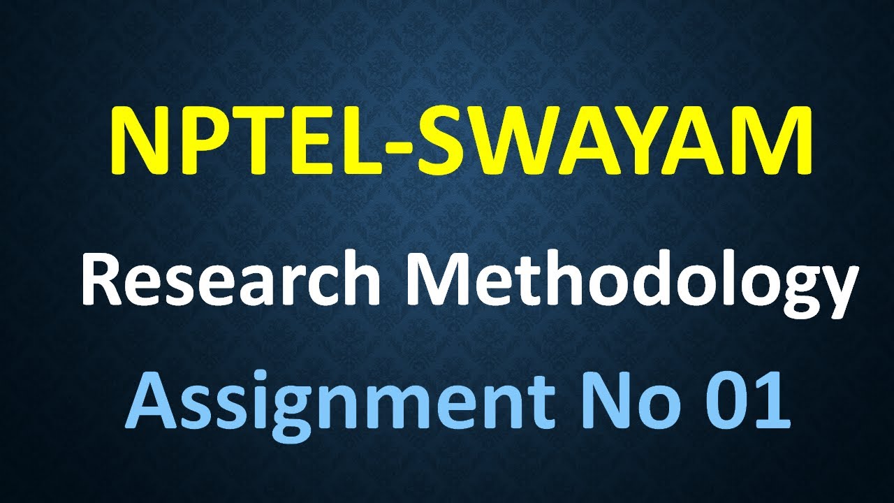 research methodology assignment 1| nptel swayam| week 01