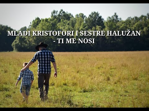 Mladi Kristofori i Sestre Halužan - Ti me nosi