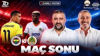 🔴 CANLI | FENERBAHÇE - ALANYASPOR | MAÇ SONU | ÜMİT ÖZAT & MELİH ŞENDİL