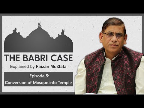 #Babri Case: Conversion of Mosque to a Temple | Episode 5: Explained by Prof. Faizan Mustafa