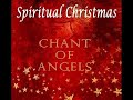 Spiritual Christmas - Chant Of Angels 