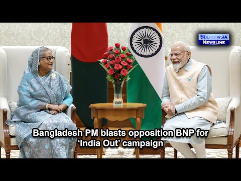Bangladesh PM blasts opposition BNP for ‘India Out’ campaign