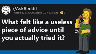 Seemingly Useless Advice That WILL Change Your Life | r/AskReddit