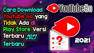 Cara Download Youtube Go Yang Tidak Ada di Play Store Versi Terbaru 2021 Terbaru