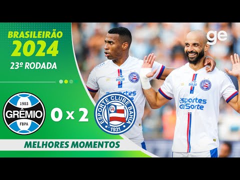 GRÊMIO 0 X 2 BAHIA | MELHORES MOMENTOS | 23ª RODADA BRASILEIRÃO 2024 | ge.globo
