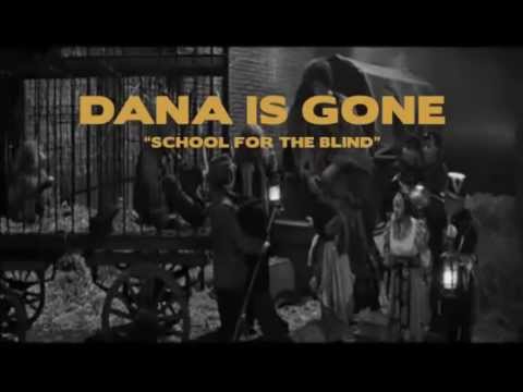 Dana Is Gone •  School For The Blind