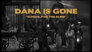 Dana Is Gone •  School For The Blind
