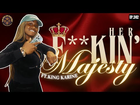 242. "Her F**kin' Majesty" Ft. @KingKarine  | The Pull Up Podcast