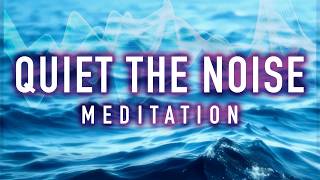 Guided Meditation to Calm Your Anxious Mind | Quiet the Noise (10 minutes spoken)