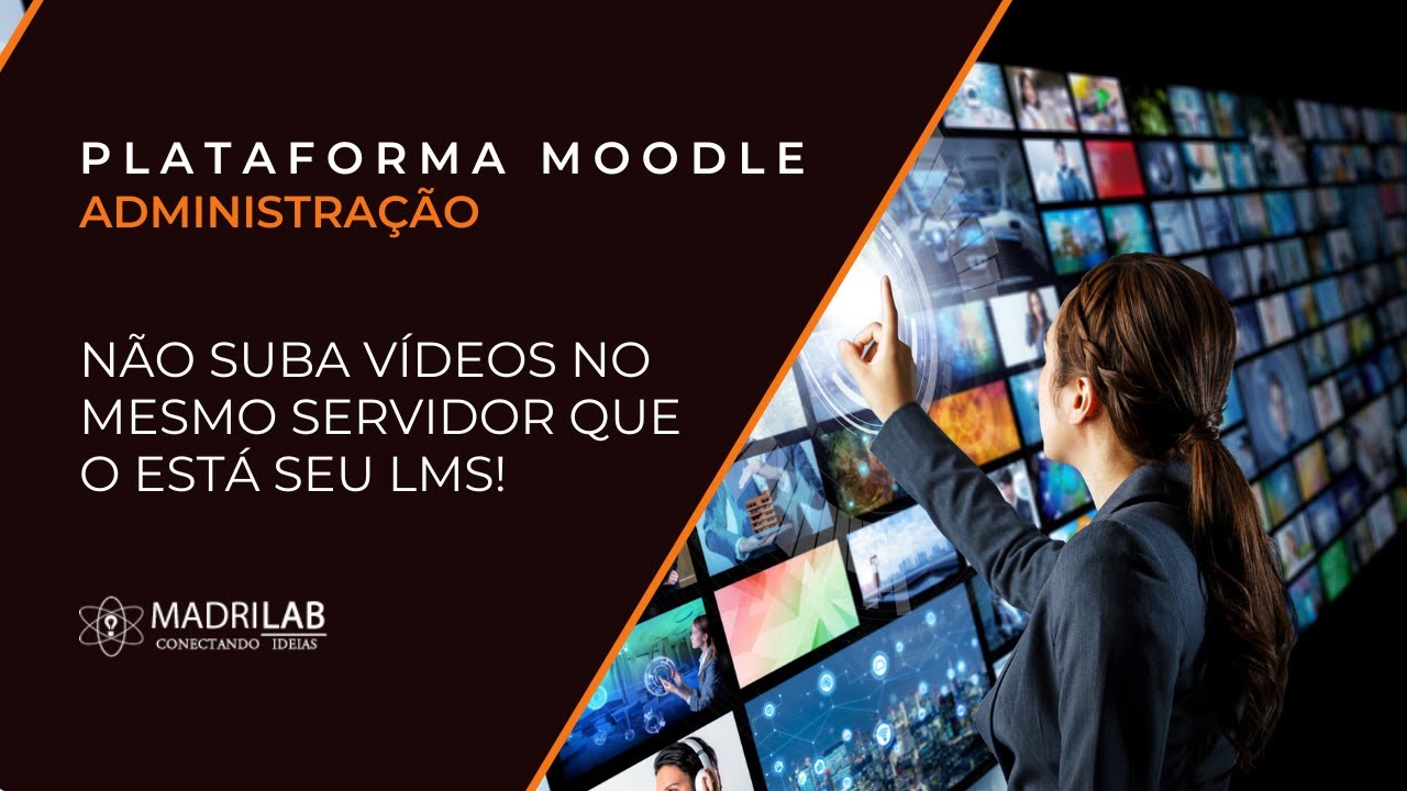 [Plataforma Moodle] Não suba vídeos no mesmo servidor que o está seu LMS!