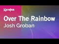 Over the Rainbow - Josh Groban | Karaoke Version | KaraFun