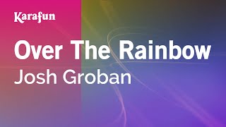 Over The Rainbow - Josh Groban | Karaoke Version | KaraFun