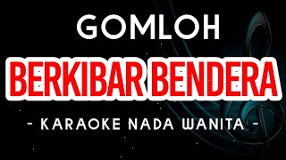 Download lagu Berkibarlah Bendera - Gomloh - Karaoke Nada Wanita mp3 Download lagu Berkibarlah Bendera - Gomloh - Karaoke Nada Wanita mp3