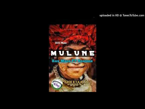 Mulune  -Rux _FT_ Krotonz - 2022 Official Music Prod By Katzoo Man