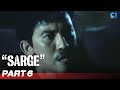 Sarge’ FULL MOVIE Part 6 | Rudy Fernandez, Phillip Salvador, Baldo Marro | Cinema One