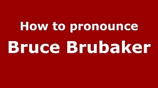 How to pronounce Bruce Brubaker