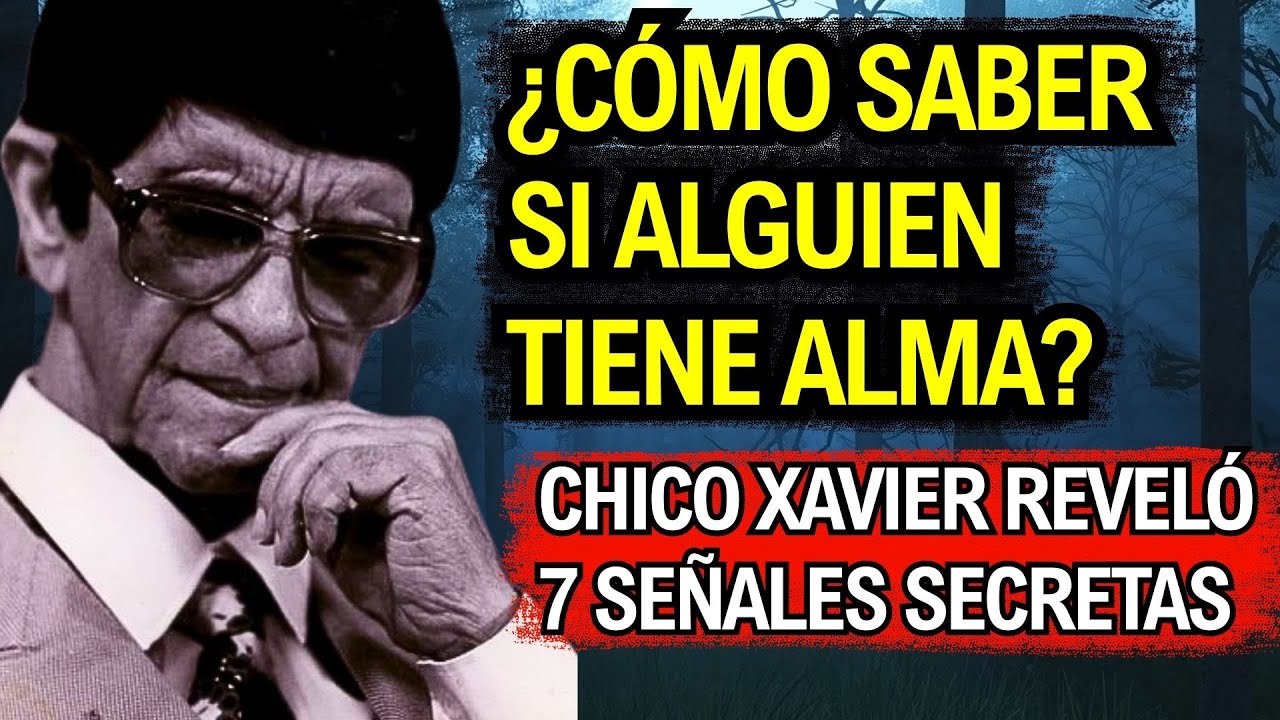 ¿Cómo saber si alguien tiene alma 7 señales ocultas reveladas por Chico Xavier